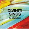DIVINITI SINGS selected by DJ KAWASAKI