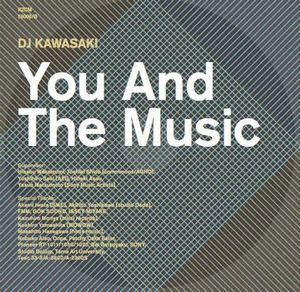 YOU AND THE MUSIC compiled by DJ KAWASAKI