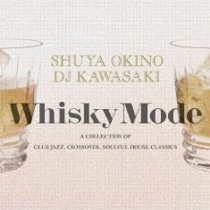 WHISKY MODE〜A COLLECTION OF CLUB JAZZ / CROSSOVER / SOULFUL HOUSE CLASSICS〜