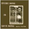 EVERY SONG IS LOVE SONG