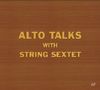 ALTO TALKS WITH STRING SEXTET