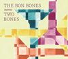 THE BON BONES meets TWO BONES