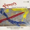 REQUESTS - Tsuyoshi Yamamoto Trio LIVE -