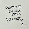 Whatever You Call Them Vol.2