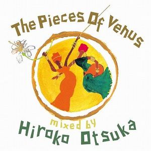The Piece Of Venus mixed by Hiroko Otsuka